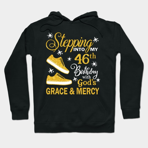 Stepping Into My 46th Birthday With God's Grace & Mercy Bday Hoodie by MaxACarter